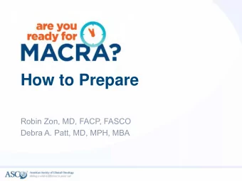 How to Prepare  Robin Zon, MD, FACP, FASCO  Debra A. Patt, MD, MPH, MBA  Welcome  Thank you for