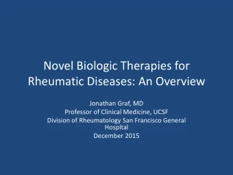 Novel Biologic Therapies for  Rheumatic Diseases: An Overview  Jonathan Graf, MD  Professor of
