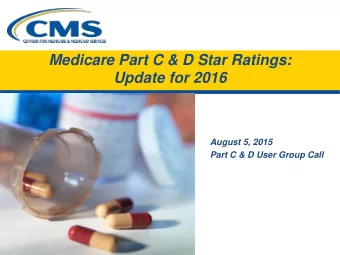 Medicare Part C &amp; D Star Ratings: Update for 2016  August 5, 2015  Part C &amp; D User Group