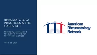 RHEUMATOLOGY  PRACTICES &amp; THE  CARES ACT  FINANCIAL ASSISTANCE &amp;  RECOVERY OPTIONS FOR