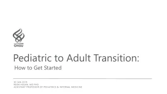 Pediatric to Adult Transition:  How to Get Started  30 JAN 2019  REEM HASAN, MD PHD  ASSISTANT