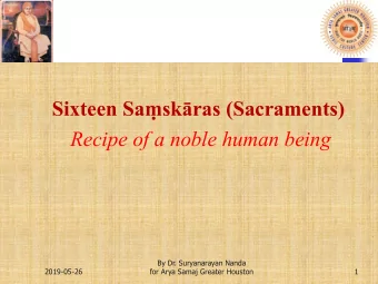 By Dr. Suryanarayan Nanda  2019-05-26  for Arya Samaj Greater Houston  1  Saskra is a