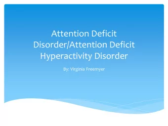 Disorder/Attention Deficit  Hyperactivity Disorder  By: Virginia Freemyer  Typical Symptoms in all