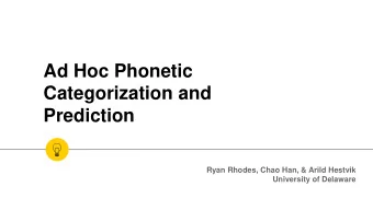 Categorization and  Prediction  Ryan Rhodes, Chao Han, &amp; Arild Hestvik  University of Delaware