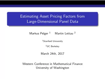 Estimating Asset Pricing Factors from  Large-Dimensional Panel Data Markus Pelger 1 Martin Lettau 2