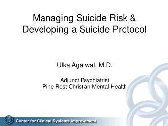 Managing Suicide Risk &amp;  Developing a Suicide Protocol  Ulka Agarwal, M.D.  Adjunct