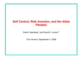Self Control, Risk Aversion, and the Allais  Paradox  Drew Fudenberg* and David K. Levine**  This