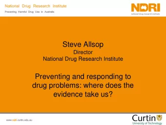 Steve Allsop  Director  National Drug Research Institute  Preventing and responding to  drug