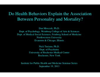 Do Health Behaviors Explain the Association  Between Personality and Mortality?  Dan Mroczek, Ph.D.