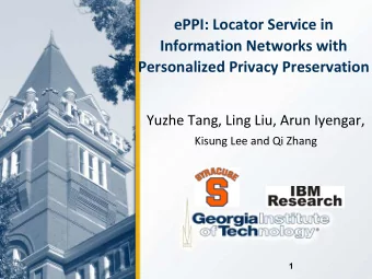 ePPI: Locator Service in  Information Networks with  Personalized Privacy Preservation  Yuzhe Tang,
