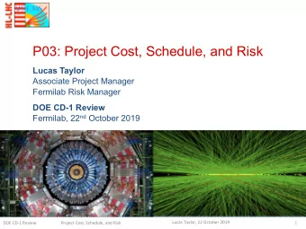 P03: Project Cost, Schedule, and Risk  Lucas Taylor  Associate Project Manager  Fermilab Risk