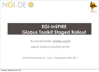 EGI-InSPIRE  Globus Toolkit Staged Rollout  Ilya Saverchenko, Matteo Lanati  Leibniz Supercomputing