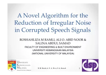 A Novel Algorithm for the Reduction of Irregular Noise in Corrupted Speech Signals ROSHAHLIZA M