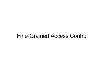 Fine Grained Access Control  Fine-Grained Access Control  Fine Grained Access Control