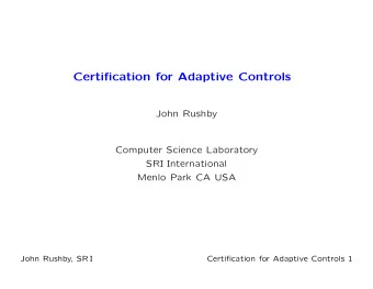 Certification for Adaptive Controls  John Rushby  Computer Science Laboratory  SRI International
