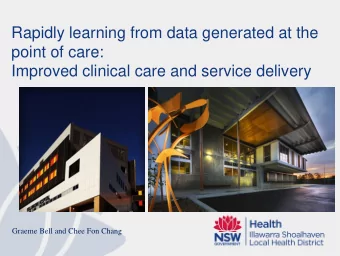 Improved clinical care and service delivery  Graeme Bell and Chee Fon Chang  Outline  Foundation