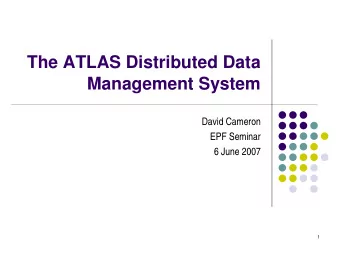 The ATLAS Distributed Data  Management System  David Cameron  EPF Seminar  6 June 2007  1