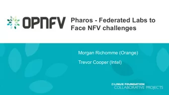 Pharos - Federated Labs to  Face NFV challenges  Morgan Richomme (Orange)  Trevor Cooper (Intel)