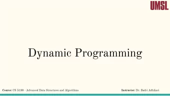 Dynamic Programming Course: CS 5130 - Advanced Data Structures and Algorithms Instructor: Dr. Badri