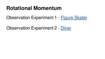 Rotational Momentum  Observation Experiment 1 - Figure Skater  Observation Experiment 2 - Diver