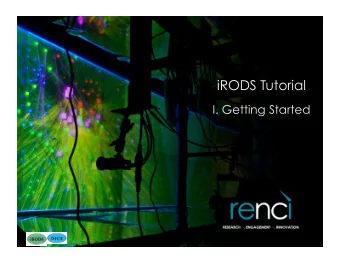 iRODS Tutorial  I. Getting Started  iRODS Tutorial Preview I.  iRODS Getting Started  unix