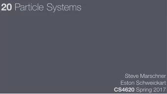 20 Particle Systems Steve Marschner   Eston Schweickart CS4620 Spring 2017  Examples of Particle
