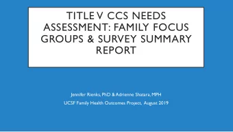 TITLE V CCS NEEDS  ASSESSMENT: FAMILY FOCUS  GROUPS &amp; SURVEY SUMMARY REPORT  Jennifer Rienks,