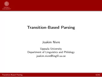 Transition-Based Parsing  Joakim Nivre  Uppsala University  Department of Linguistics and Philology