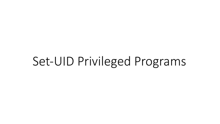 set uid privileged programs need for privileged programs