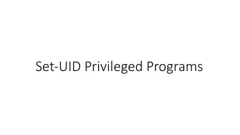 Set-UID Privileged Programs  Need for Privileged Programs  Password Dilemma  Permissions of