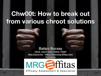 Chw00t: How to break out  from various chroot solutions  Balzs Bucsay  OSCE, OSCP  , GIAC GPEN,