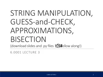 BISECTION (download slides and .py files         follow along!)  6.0001 LECTURE 3  1