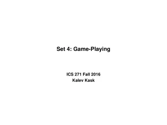 Set 4: Game-Playing  ICS 271 Fall 2016  Kalev Kask  Overview    Computer programs that play