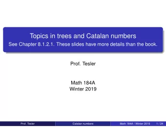 Topics in trees and Catalan numbers  See Chapter 8.1.2.1. These slides have more details than the
