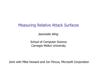 Measuring Relative Attack Surfaces Jeannette Wing  School of Computer Science  Carnegie Mellon