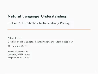 Natural Language Understanding  Lecture 7: Introduction to Dependency Parsing  Adam Lopez  Credits:
