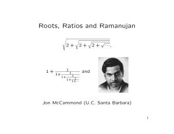Roots, Ratios and Ramanujan   2 +    ,      2 +  2 +  1  1 +  and  1  1+  1  1+