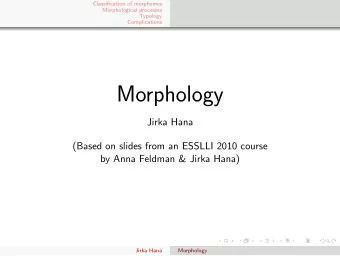 Morphology  Jirka Hana  (Based on slides from an ESSLLI 2010 course  by Anna Feldman &amp; Jirka
