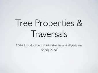 Tree Properties &amp;  Traversals  CS16: Introduction to Data Structures &amp; Algorithms  Spring