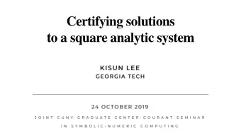 Certifying solutions  to a square analytic system  Coauthors Certifying regular roots (The 44 th