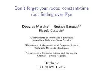 Dont forget your roots: constant-time root finding over F 2 m Douglas Martins 1 Gustavo Banegas