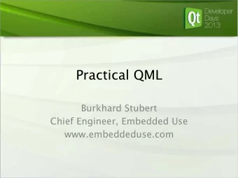 Practical QML Burkhard Stubert Chief Engineer, Embedded Use www.embeddeduse.com Contents  Key