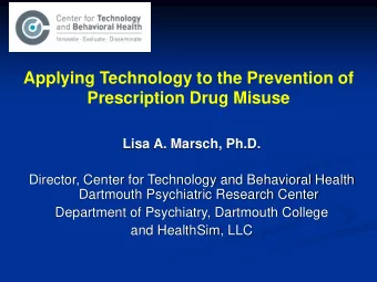 Prescription Drug Misuse  Lisa A. Marsch, Ph.D.  Director, Center for Technology and Behavioral