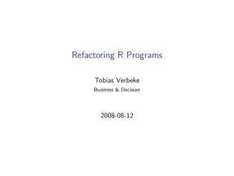 Refactoring R Programs  Tobias Verbeke  Business &amp; Decision  2008-08-12  Plan of the