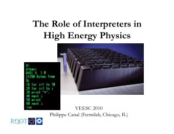 The Role of Interpreters in High Energy Physics  VEESC 2010  Philippe Canal (Fermilab, Chicago, IL)