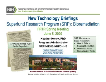 New Technology Briefings  Superfund Research Program (SRP): Bioremediation  FRTR Spring Meeting