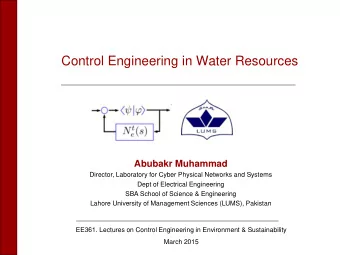 Control Engineering in Water Resources  Abubakr Muhammad  Director, Laboratory for Cyber Physical