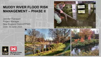 MUDDY RIVER FLOOD RISK  MANAGEMENT  PHASE II  Jennifer Flanagan  Project Manager  New England