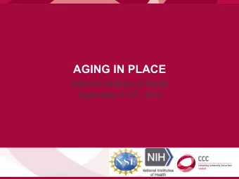 AGING IN PLACE  National Institutes of Health September 9-10 th , 2014  PANEL 3  Health transition