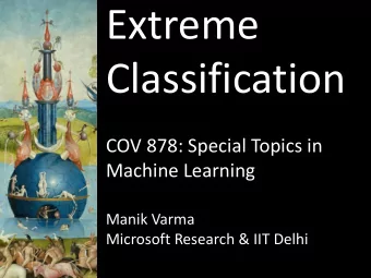 Extreme  Classification  COV 878: Special Topics in  Machine Learning  Manik Varma  Microsoft